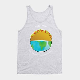 Save Earth, It's the only place with tacos Tank Top